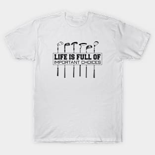 Golf Life is Full of Important Choices T-Shirt